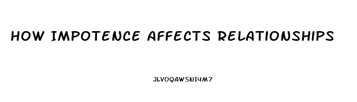 How Impotence Affects Relationships