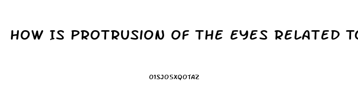 How Is Protrusion Of The Eyes Related To Thyroid Dysfunction
