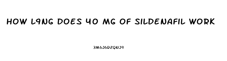 How L9ng Does 40 Mg Of Sildenafil Work