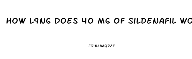 How L9ng Does 40 Mg Of Sildenafil Work