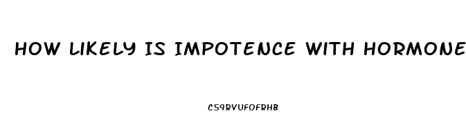 How Likely Is Impotence With Hormone Replacement Therapy Transgender