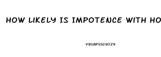 How Likely Is Impotence With Hormone Replacement Therapy Transgender