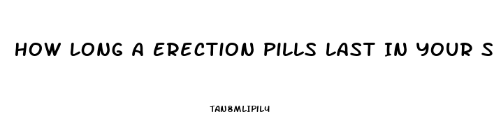 How Long A Erection Pills Last In Your System