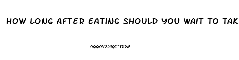 How Long After Eating Should You Wait To Take Sildenafil 20 Mg