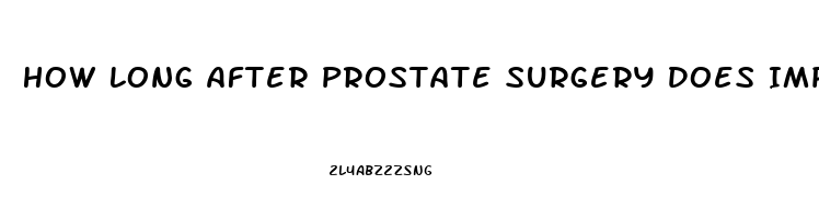 How Long After Prostate Surgery Does Impotence Last