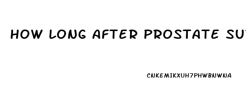 How Long After Prostate Surgery Does Impotence Last