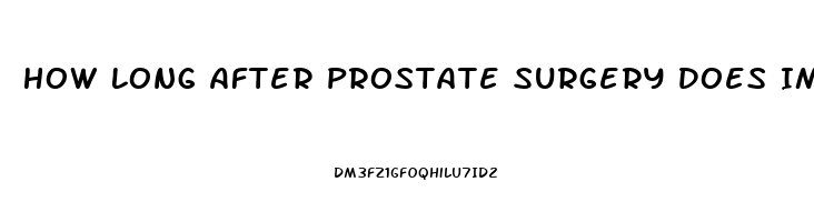 How Long After Prostate Surgery Does Impotence Last