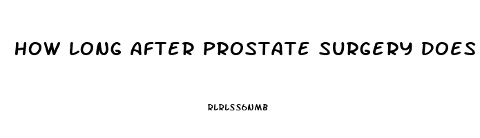 How Long After Prostate Surgery Does Impotence Last