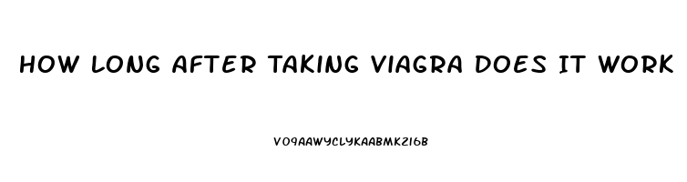 How Long After Taking Viagra Does It Work