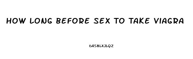 How Long Before Sex To Take Viagra