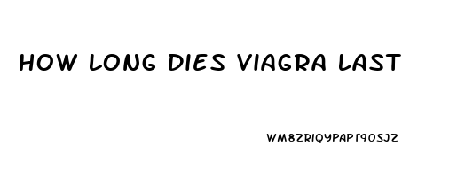 How Long Dies Viagra Last