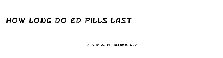 How Long Do Ed Pills Last