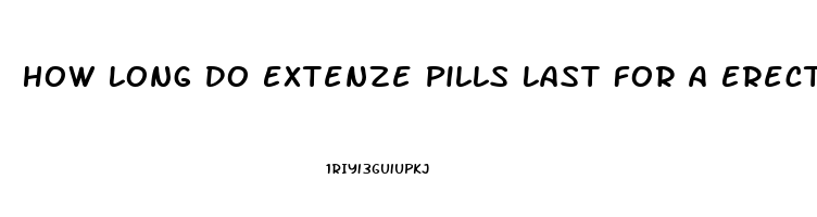 How Long Do Extenze Pills Last For A Erection