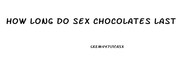How Long Do Sex Chocolates Last