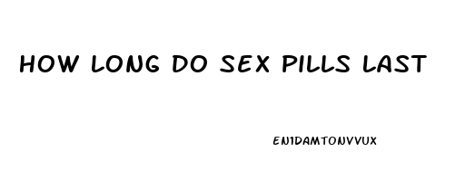 How Long Do Sex Pills Last