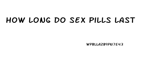 How Long Do Sex Pills Last