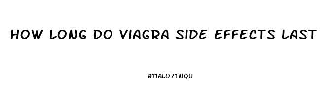 How Long Do Viagra Side Effects Last