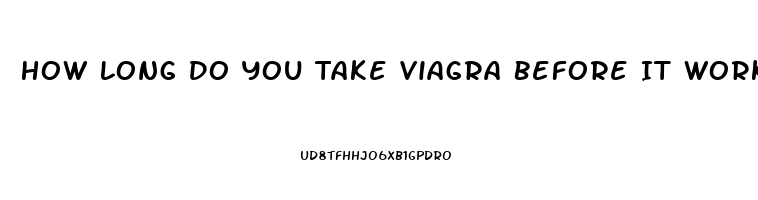 How Long Do You Take Viagra Before It Works