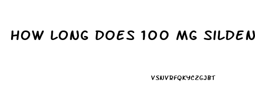 How Long Does 100 Mg Sildenafil Last