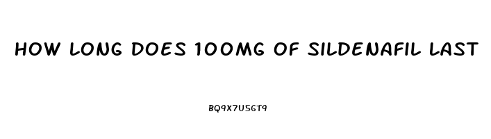 How Long Does 100mg Of Sildenafil Last