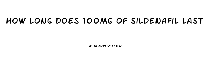 How Long Does 100mg Of Sildenafil Last