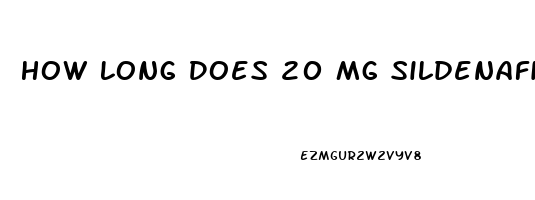 How Long Does 20 Mg Sildenafil Last