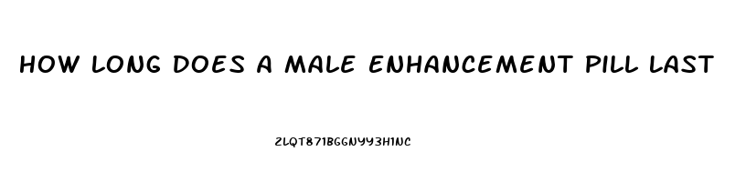 How Long Does A Male Enhancement Pill Last