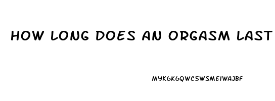 How Long Does An Orgasm Last