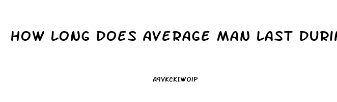 How Long Does Average Man Last During Sex