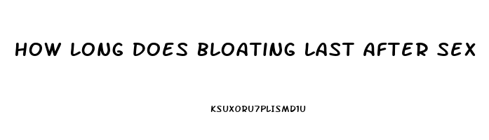 How Long Does Bloating Last After Sex