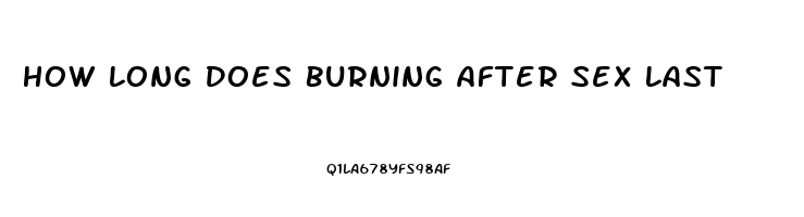 How Long Does Burning After Sex Last