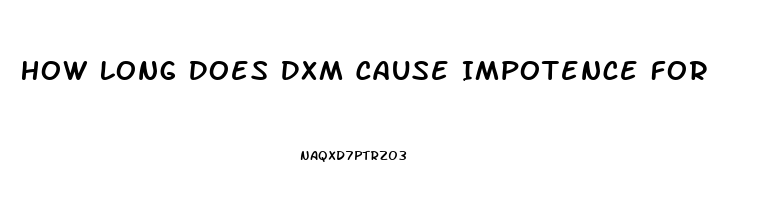 How Long Does Dxm Cause Impotence For