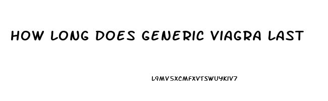 How Long Does Generic Viagra Last