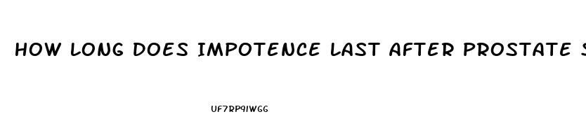 How Long Does Impotence Last After Prostate Surgery