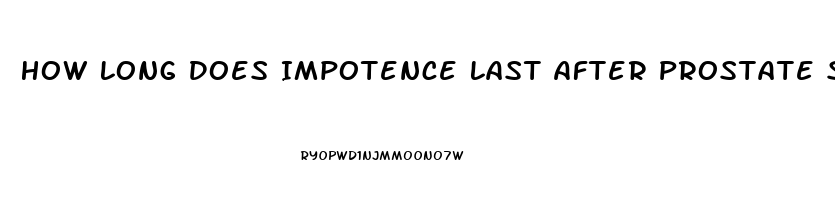 How Long Does Impotence Last After Prostate Surgery