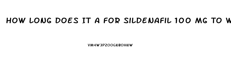 How Long Does It A For Sildenafil 100 Mg To Work