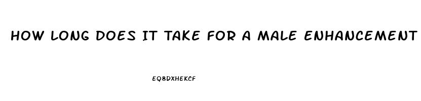 How Long Does It Take For A Male Enhancement Pill To Kick In