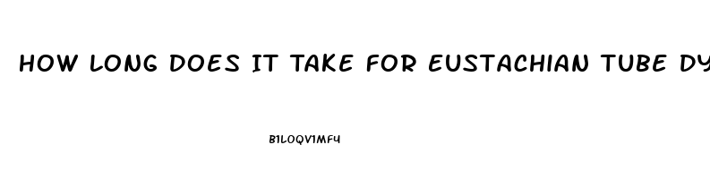 How Long Does It Take For Eustachian Tube Dysfunction To Clear Up