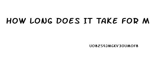 How Long Does It Take For Male Enhancement Pills To Work