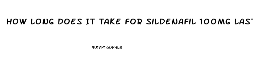 How Long Does It Take For Sildenafil 100mg Last