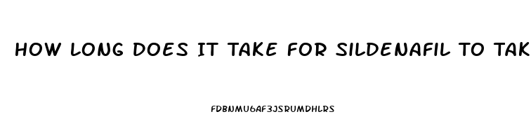 How Long Does It Take For Sildenafil To Take Effect