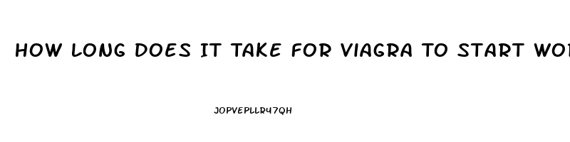 How Long Does It Take For Viagra To Start Working