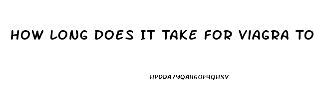 How Long Does It Take For Viagra To Work And How Long Does It Last