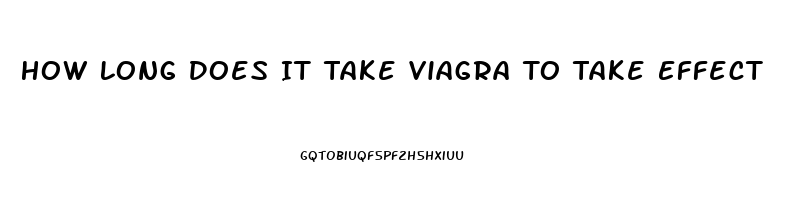 How Long Does It Take Viagra To Take Effect