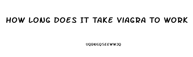 How Long Does It Take Viagra To Work