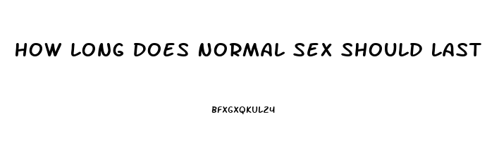 How Long Does Normal Sex Should Last