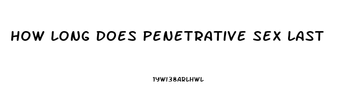 How Long Does Penetrative Sex Last