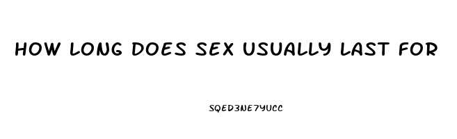 How Long Does Sex Usually Last For