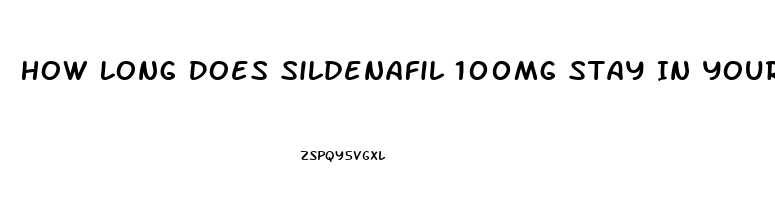 How Long Does Sildenafil 100mg Stay In Your System