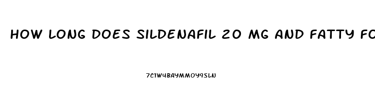 How Long Does Sildenafil 20 Mg And Fatty Foods